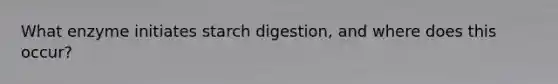 What enzyme initiates starch digestion, and where does this occur?