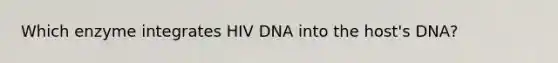 Which enzyme integrates HIV DNA into the host's DNA?