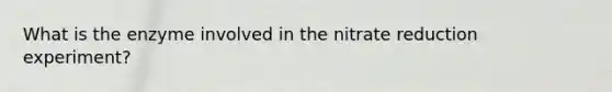 What is the enzyme involved in the nitrate reduction experiment?