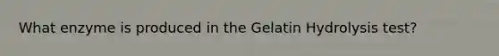 What enzyme is produced in the Gelatin Hydrolysis test?