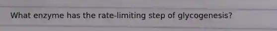 What enzyme has the rate-limiting step of glycogenesis?