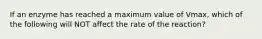 If an enzyme has reached a maximum value of Vmax, which of the following will NOT affect the rate of the reaction?