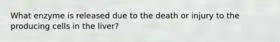 What enzyme is released due to the death or injury to the producing cells in the liver?