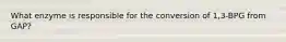 What enzyme is responsible for the conversion of 1,3-BPG from GAP?