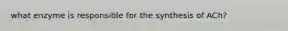 what enzyme is responsible for the synthesis of ACh?