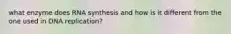 what enzyme does RNA synthesis and how is it different from the one used in DNA replication?