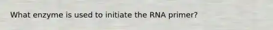 What enzyme is used to initiate the RNA primer?