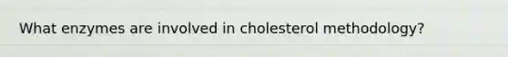 What enzymes are involved in cholesterol methodology?