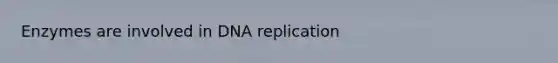 Enzymes are involved in <a href='https://www.questionai.com/knowledge/kofV2VQU2J-dna-replication' class='anchor-knowledge'>dna replication</a>