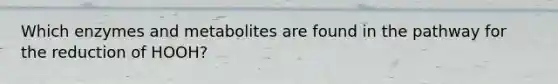 Which enzymes and metabolites are found in the pathway for the reduction of HOOH?