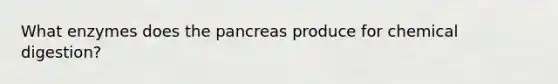What enzymes does the pancreas produce for chemical digestion?