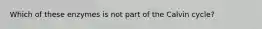 Which of these enzymes is not part of the Calvin cycle?