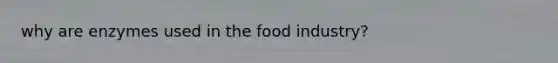 why are enzymes used in the food industry?