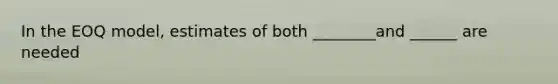 In the EOQ model, estimates of both ________and ______ are needed