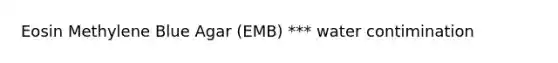 Eosin Methylene Blue Agar (EMB) *** water contimination