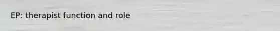 EP: therapist function and role