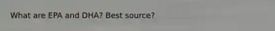 What are EPA and DHA? Best source?