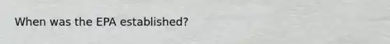 When was the EPA established?