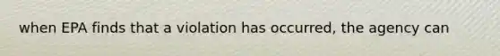 when EPA finds that a violation has occurred, the agency can