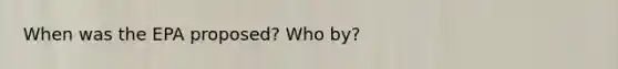 When was the EPA proposed? Who by?