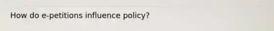 How do e-petitions influence policy?