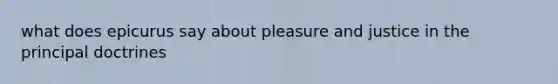 what does epicurus say about pleasure and justice in the principal doctrines