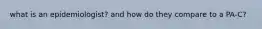 what is an epidemiologist? and how do they compare to a PA-C?