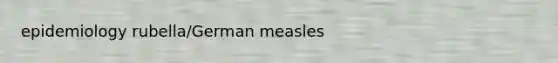 epidemiology rubella/German measles