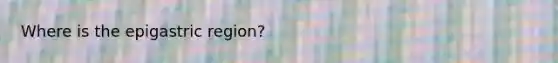 Where is the epigastric region?