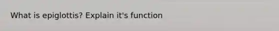 What is epiglottis? Explain it's function