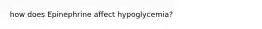 how does Epinephrine affect hypoglycemia?