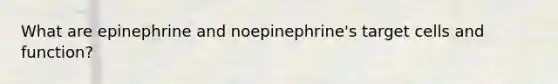 What are epinephrine and noepinephrine's target cells and function?