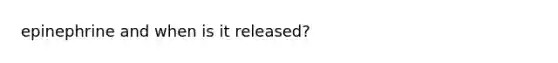 epinephrine and when is it released?