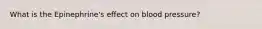 What is the Epinephrine's effect on blood pressure?