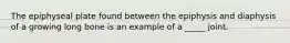 The epiphyseal plate found between the epiphysis and diaphysis of a growing long bone is an example of a _____ joint.
