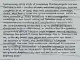 Epistemology is the study of knowledge. Epistemologists concern themselves with a number of tasks, which we might sort into two categories. First, we must determine the nature of knowledge; that is, what does it mean to say that someone knows, or fails to know, something? This is a matter of understanding what knowledge is, and how to distinguish between cases in which someone knows something and cases in which someone does not know something. While there is some general agreement about some aspects of this issue, we shall see that this question is much more difficult than one might imagine. Second, we must determine the extent of human knowledge; that is, how much do we, or can we, know? How can we use our reason, our senses, the testimony of others, and other resources to acquire knowledge? Are there limits to what we can know? For instance, are some things unknowable? Is it possible that we do not know nearly as much as we think we do? Should we have a legitimate worry about skepticism, the view that we do not or cannot know anything at all?