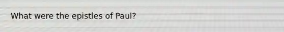 What were the epistles of Paul?