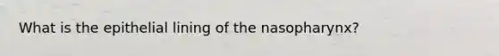 What is the epithelial lining of the nasopharynx?