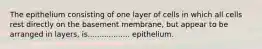 The epithelium consisting of one layer of cells in which all cells rest directly on the basement membrane, but appear to be arranged in layers, is.................. epithelium.