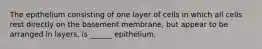 The epithelium consisting of one layer of cells in which all cells rest directly on the basement membrane, but appear to be arranged in layers, is ______ epithelium.