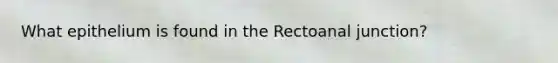 What epithelium is found in the Rectoanal junction?