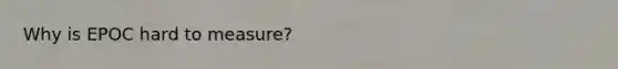 Why is EPOC hard to measure?