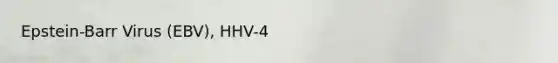 Epstein-Barr Virus (EBV), HHV-4