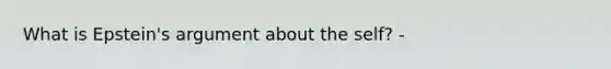 What is Epstein's argument about the self? -