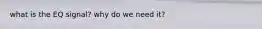 what is the EQ signal? why do we need it?
