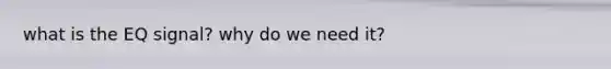 what is the EQ signal? why do we need it?