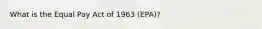 What is the Equal Pay Act of 1963 (EPA)?
