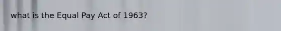 what is the Equal Pay Act of 1963?