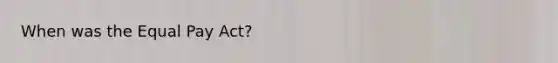 When was the Equal Pay Act?