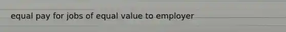 equal pay for jobs of equal value to employer